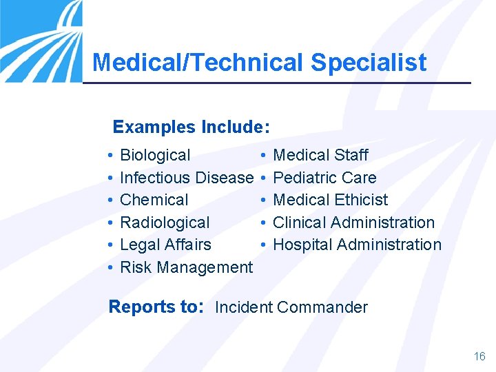 Medical/Technical Specialist Examples Include: • • • Biological Infectious Disease Chemical Radiological Legal Affairs