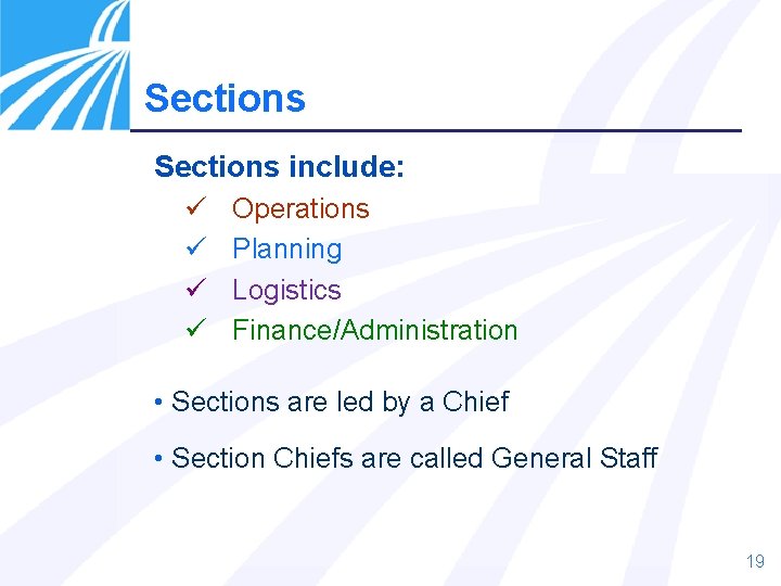 Sections include: ü ü Operations Planning Logistics Finance/Administration • Sections are led by a Sections include: ü ü Operations Planning Logistics Finance/Administration • Sections are led by a