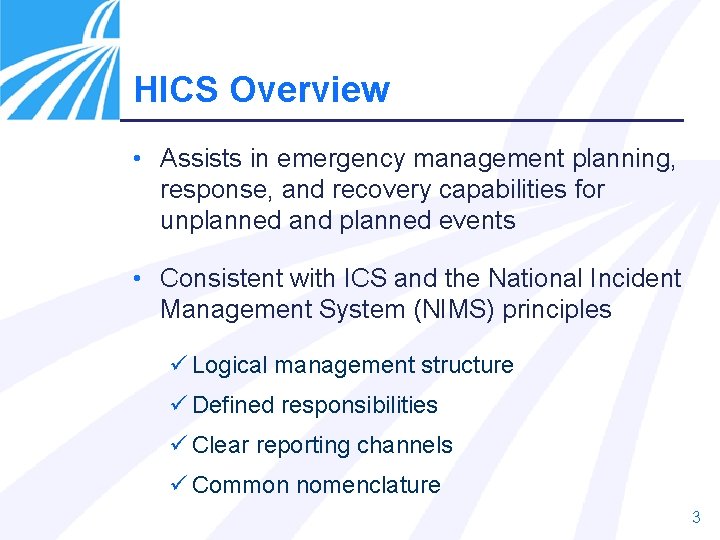 HICS Overview • Assists in emergency management planning, response, and recovery capabilities for unplanned