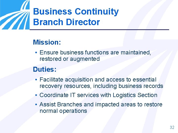 Business Continuity Branch Director Mission: • Ensure business functions are maintained, restored or augmented Business Continuity Branch Director Mission: • Ensure business functions are maintained, restored or augmented