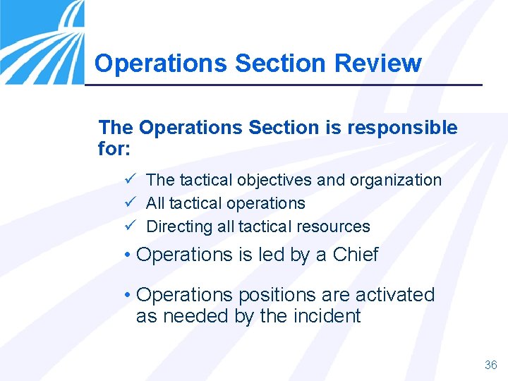 Operations Section Review The Operations Section is responsible for: ü The tactical objectives and