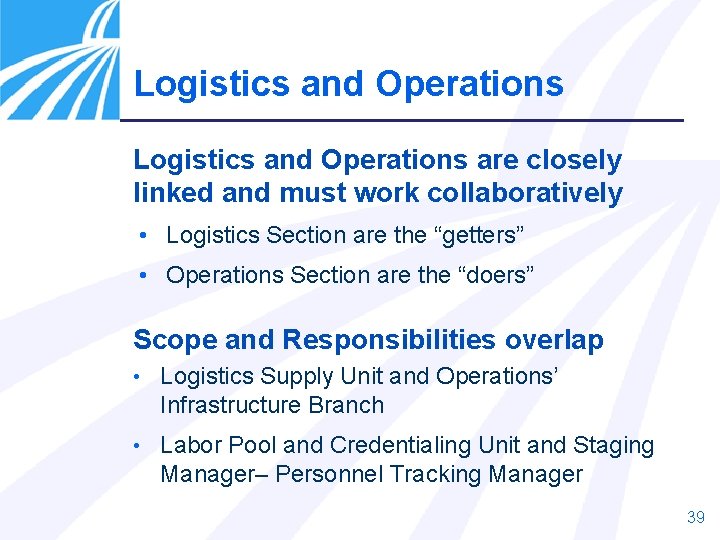Logistics and Operations are closely linked and must work collaboratively • Logistics Section are Logistics and Operations are closely linked and must work collaboratively • Logistics Section are