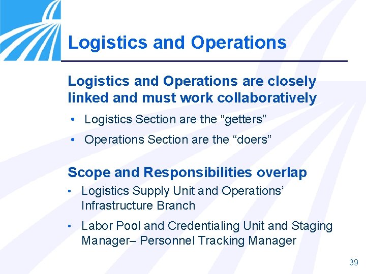 Logistics and Operations are closely linked and must work collaboratively • Logistics Section are