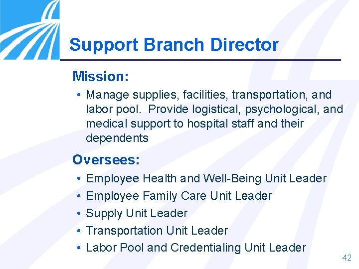 Support Branch Director Mission: • Manage supplies, facilities, transportation, and labor pool. Provide logistical, Support Branch Director Mission: • Manage supplies, facilities, transportation, and labor pool. Provide logistical,
