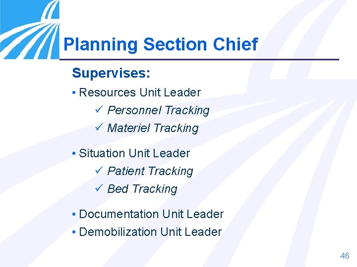 Planning Section Chief Supervises: • Resources Unit Leader ü Personnel Tracking ü Materiel Tracking