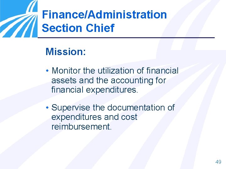 Finance/Administration Section Chief Mission: • Monitor the utilization of financial assets and the accounting