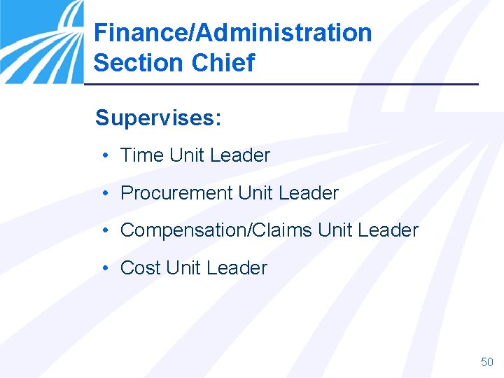 Finance/Administration Section Chief Supervises: • Time Unit Leader • Procurement Unit Leader • Compensation/Claims