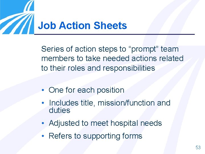 Job Action Sheets Series of action steps to “prompt” team members to take needed Job Action Sheets Series of action steps to “prompt” team members to take needed