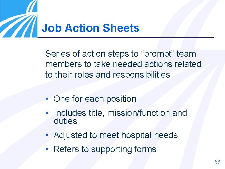 Job Action Sheets Series of action steps to “prompt” team members to take needed