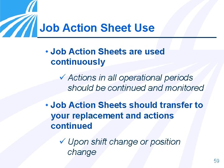 Job Action Sheet Use • Job Action Sheets are used continuously ü Actions in