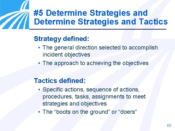 #5 Determine Strategies and Tactics Strategy defined: • The general direction selected to accomplish