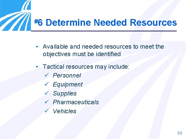 #6 Determine Needed Resources • Available and needed resources to meet the objectives must