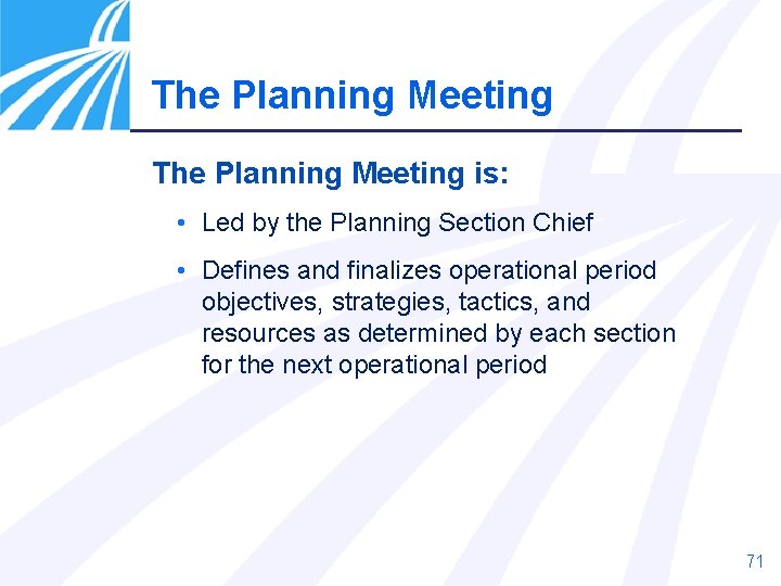 The Planning Meeting is: • Led by the Planning Section Chief • Defines and