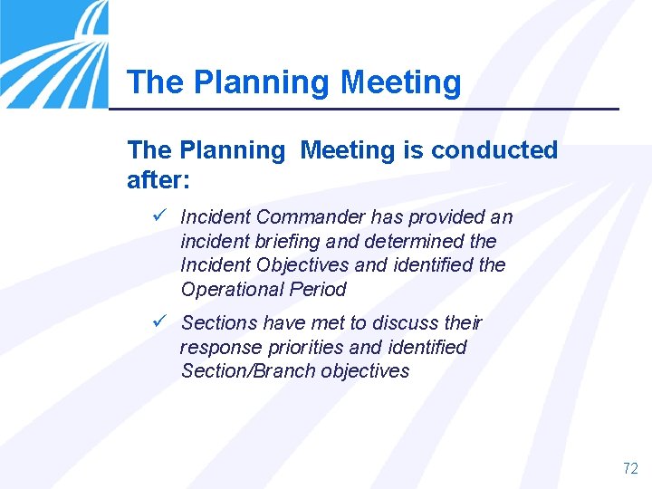 The Planning Meeting is conducted after: ü Incident Commander has provided an incident briefing The Planning Meeting is conducted after: ü Incident Commander has provided an incident briefing