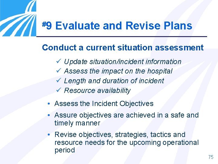 #9 Evaluate and Revise Plans Conduct a current situation assessment ü ü Update situation/incident