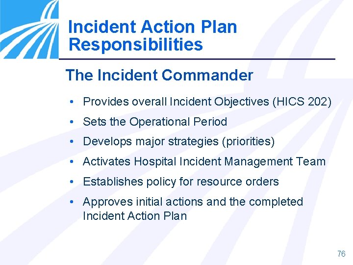 Incident Action Plan Responsibilities The Incident Commander • Provides overall Incident Objectives (HICS 202)