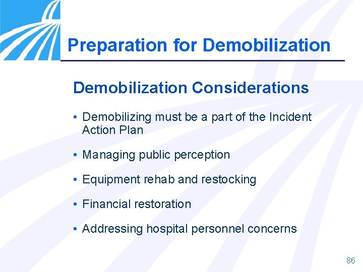 Preparation for Demobilization Considerations • Demobilizing must be a part of the Incident Action