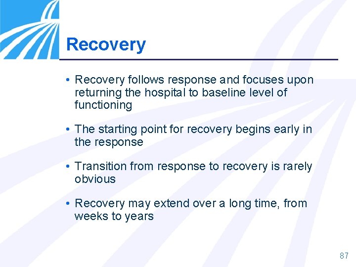 Recovery • Recovery follows response and focuses upon returning the hospital to baseline level