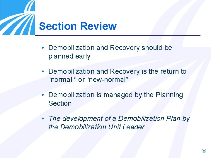 Section Review • Demobilization and Recovery should be planned early • Demobilization and Recovery