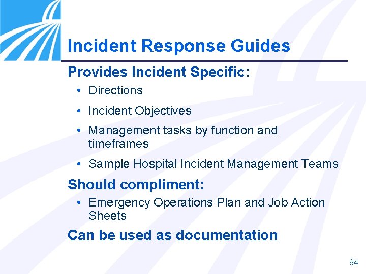 Incident Response Guides Provides Incident Specific: • Directions • Incident Objectives • Management tasks Incident Response Guides Provides Incident Specific: • Directions • Incident Objectives • Management tasks
