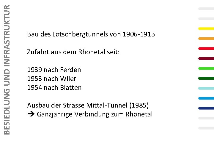 BESIEDLUNG UND INFRASTRUKTUR Bau des Lötschbergtunnels von 1906 -1913 Zufahrt aus dem Rhonetal seit:
