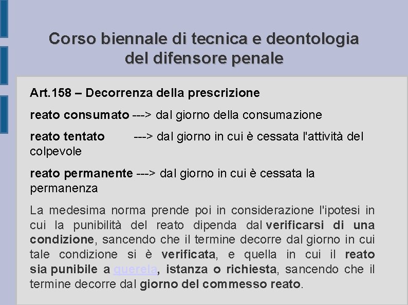 Corso biennale di tecnica e deontologia del difensore penale Art. 158 – Decorrenza della