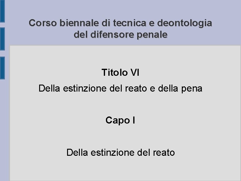 Corso biennale di tecnica e deontologia del difensore penale Titolo VI Della estinzione del