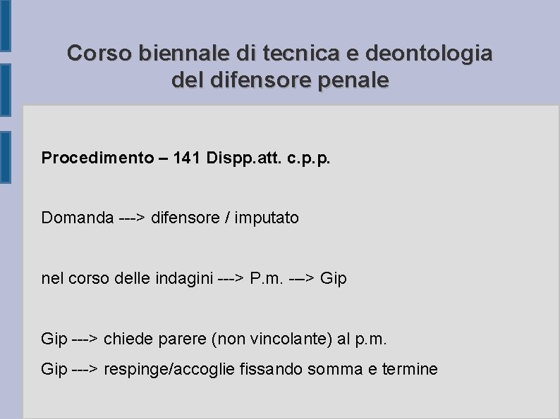 Corso biennale di tecnica e deontologia del difensore penale Procedimento – 141 Dispp. att.