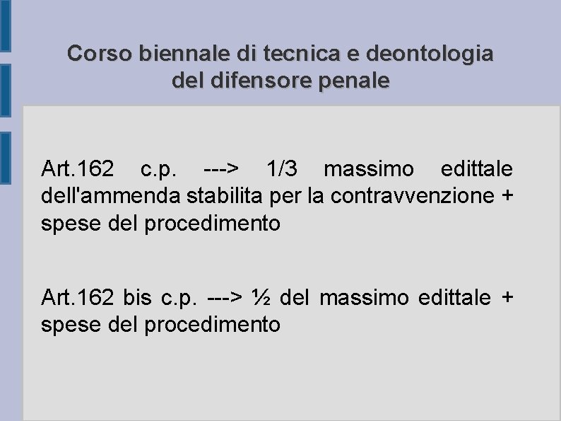 Corso biennale di tecnica e deontologia del difensore penale Art. 162 c. p. --->