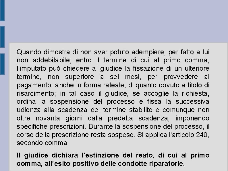 Quando dimostra di non aver potuto adempiere, per fatto a lui non addebitabile, entro