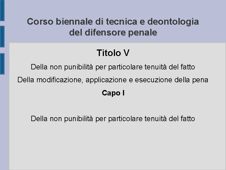 Corso biennale di tecnica e deontologia del difensore penale Titolo V Della non punibilità