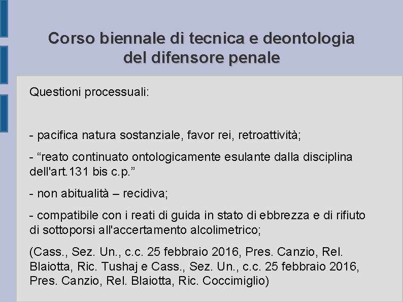 Corso biennale di tecnica e deontologia del difensore penale Questioni processuali: - pacifica natura