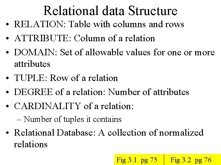 Relational data Structure • RELATION: Table with columns and rows • ATTRIBUTE: Column of