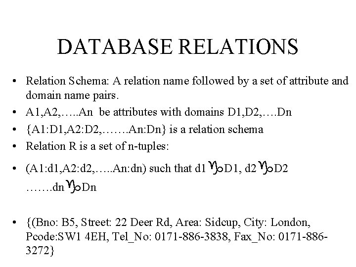 DATABASE RELATIONS • Relation Schema: A relation name followed by a set of attribute