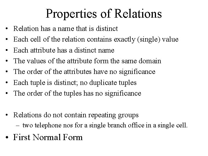 Properties of Relations • • Relation has a name that is distinct Each cell