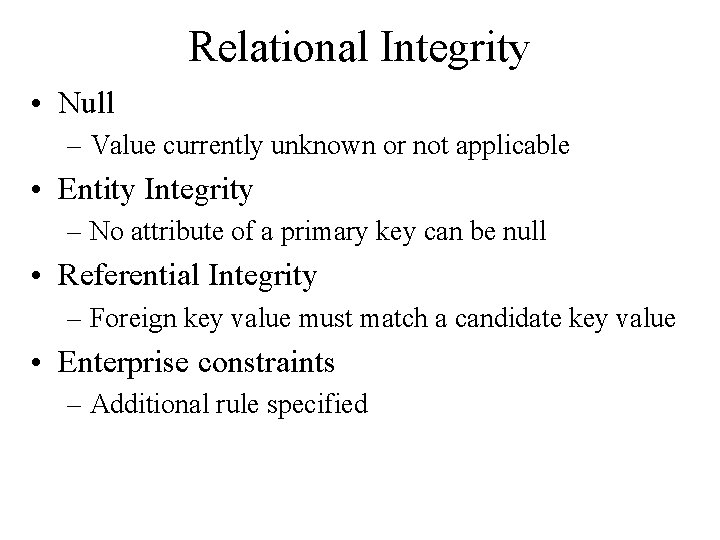 Relational Integrity • Null – Value currently unknown or not applicable • Entity Integrity