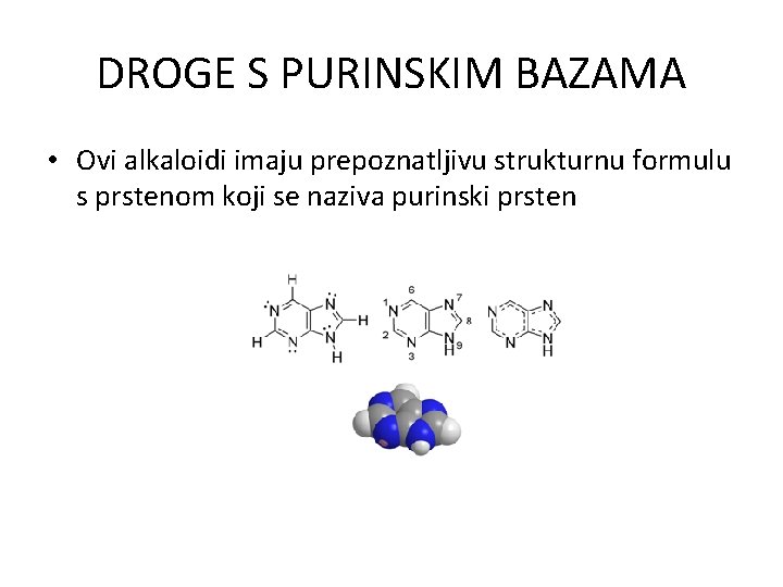 DROGE S PURINSKIM BAZAMA • Ovi alkaloidi imaju prepoznatljivu strukturnu formulu s prstenom koji