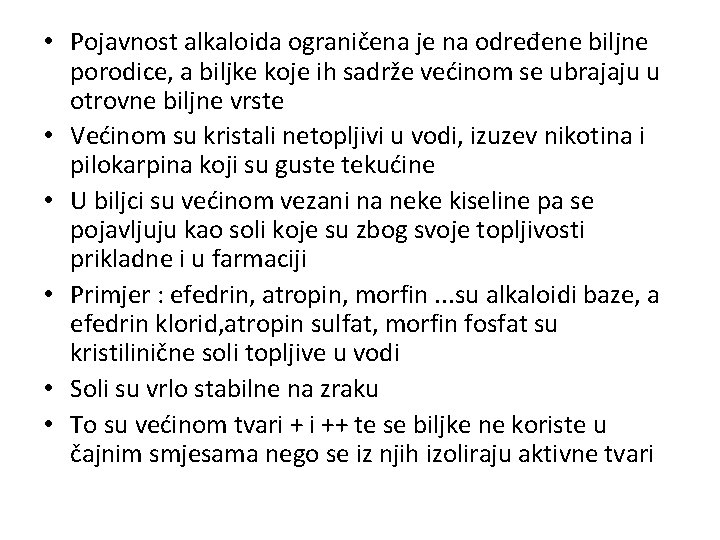  • Pojavnost alkaloida ograničena je na određene biljne porodice, a biljke koje ih