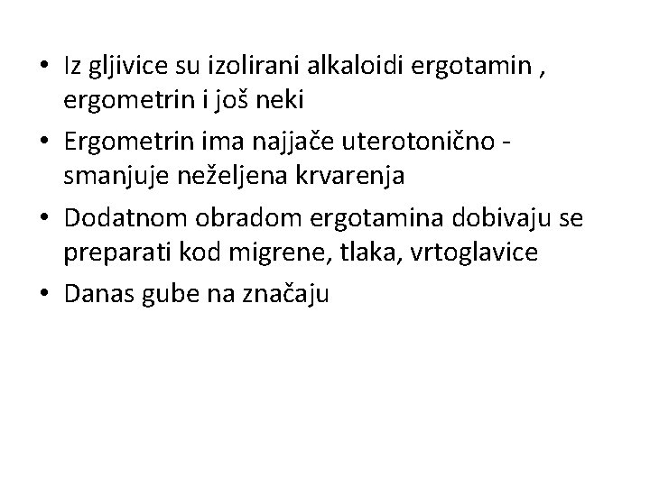  • Iz gljivice su izolirani alkaloidi ergotamin , ergometrin i još neki •