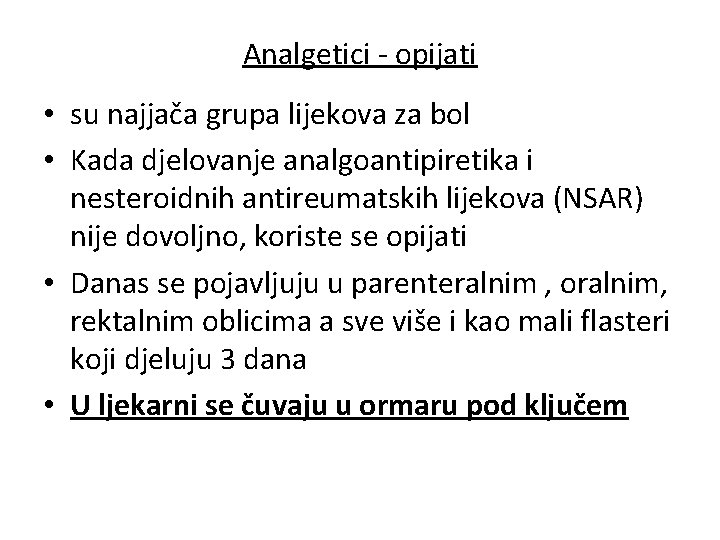 Analgetici - opijati • su najjača grupa lijekova za bol • Kada djelovanje analgoantipiretika