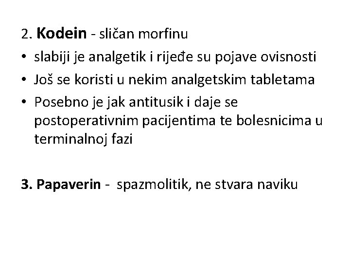 2. Kodein - sličan morfinu • slabiji je analgetik i rijeđe su pojave ovisnosti