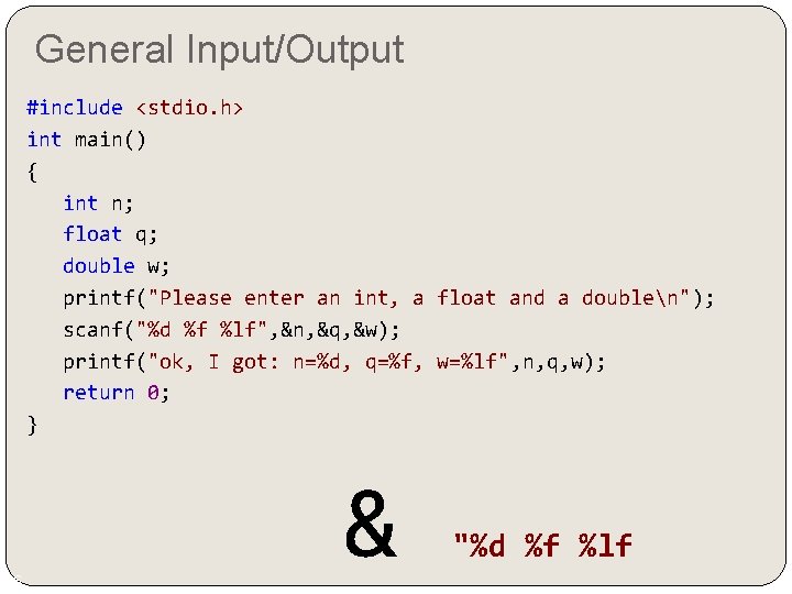 General Input/Output #include <stdio. h> int main() { int n; float q; double w;