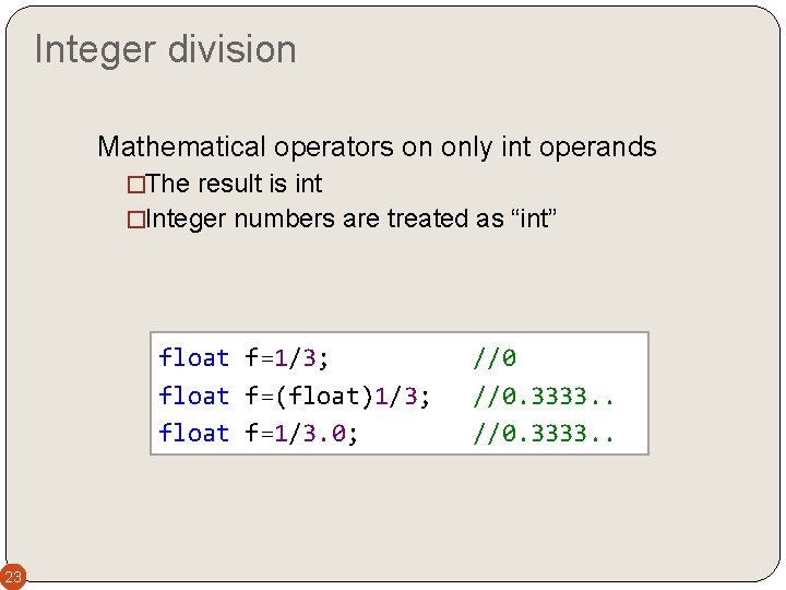 Integer division Mathematical operators on only int operands �The result is int �Integer numbers Integer division Mathematical operators on only int operands �The result is int �Integer numbers
