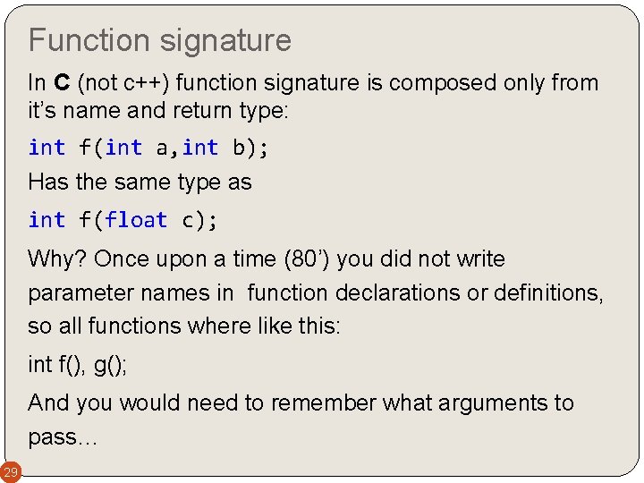 Function signature In C (not c++) function signature is composed only from it’s name Function signature In C (not c++) function signature is composed only from it’s name
