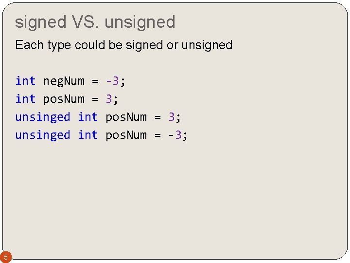 signed VS. unsigned Each type could be signed or unsigned int neg. Num = signed VS. unsigned Each type could be signed or unsigned int neg. Num =