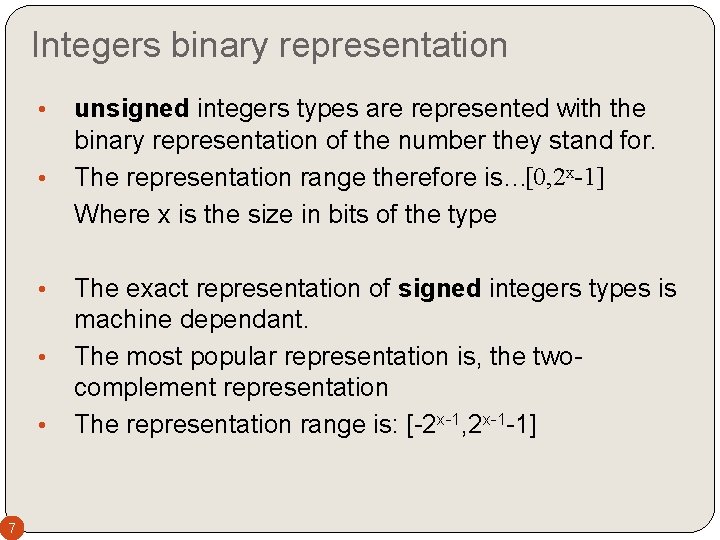 Integers binary representation • • • 7 unsigned integers types are represented with the Integers binary representation • • • 7 unsigned integers types are represented with the