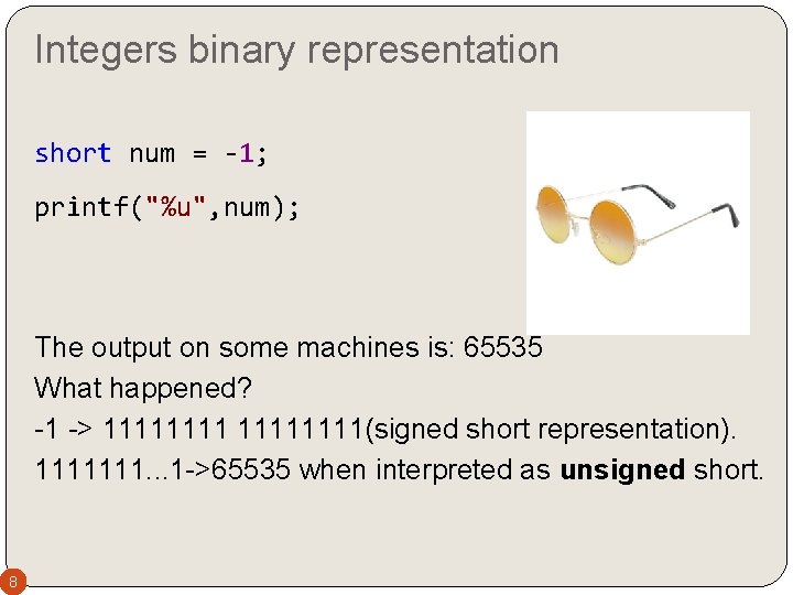 Integers binary representation short num = -1; printf("%u", num); The output on some machines Integers binary representation short num = -1; printf("%u", num); The output on some machines