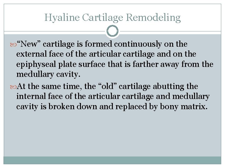 Hyaline Cartilage Remodeling “New” cartilage is formed continuously on the external face of the