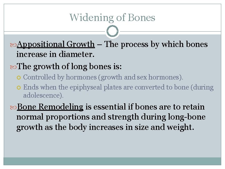 Widening of Bones Appositional Growth – The process by which bones increase in diameter.