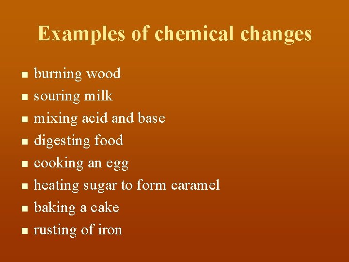 Examples of chemical changes n n n n burning wood souring milk mixing acid